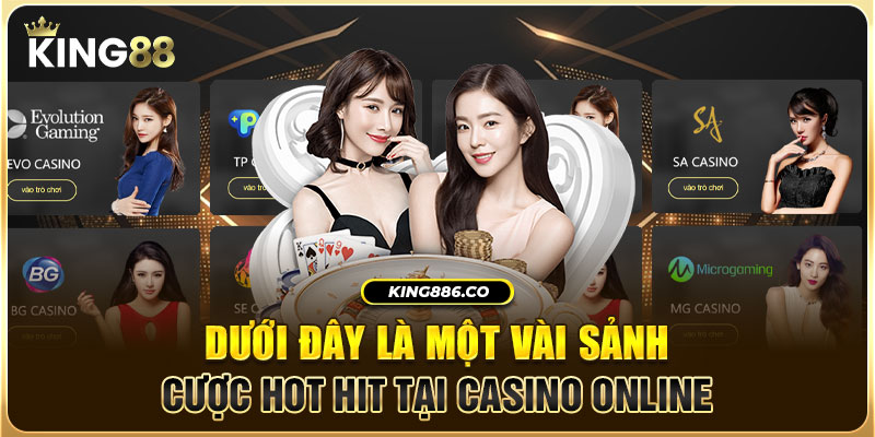 Dưới đây là một vài sảnh cược hot hit tại Casino online: