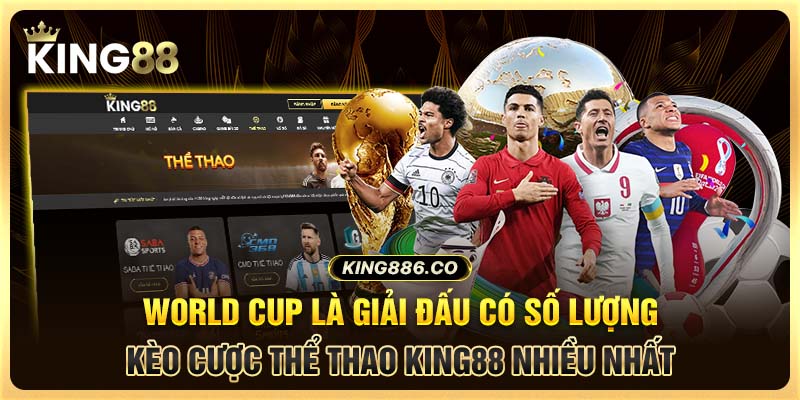 World Cup là giải đấu có số lượng kèo cược thể thao King88 nhiều nhất