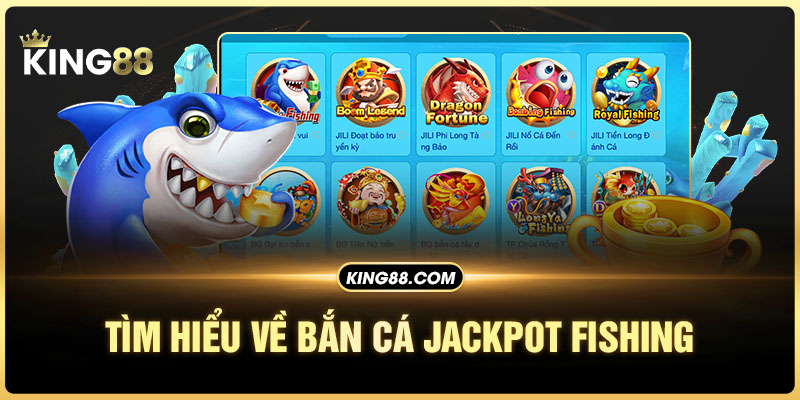 Tìm hiểu về bắn cá Jackpot fishing