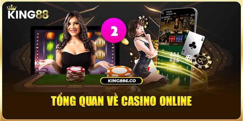 Tổng quan về Casino online - điểm chơi cờ bạc online chất lượng